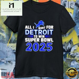 NFL Detroit Lions All I Want For Detroit To Win Super Bowl LIX 2025 T Shirt