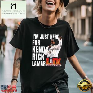 Super Bowl 2025 Halftime Show Im Just Here For Kendrick Lamar New Design T-Shirt