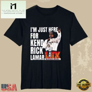 Super Bowl 2025 Halftime Show Im Just Here For Kendrick Lamar New Design T-Shirt