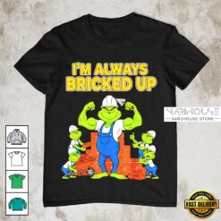 Funny Grinch Strong Im Always Bricked Up Christmas T-Shirt