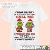 Grinch Dear Bestie If You Ever Feel Bad Call Me I Promise I Will Sing To You Then You Can Decide What’S Worse T Shirt