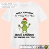 Grinch Holly Enough To Pray For You Hood Enough To Swing On You Christmas Shirt