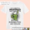 Grinch I Am Currently Unsupervised I Know It Freaks Me Out Too But The Possibilities Are Endless Christmas Shirt