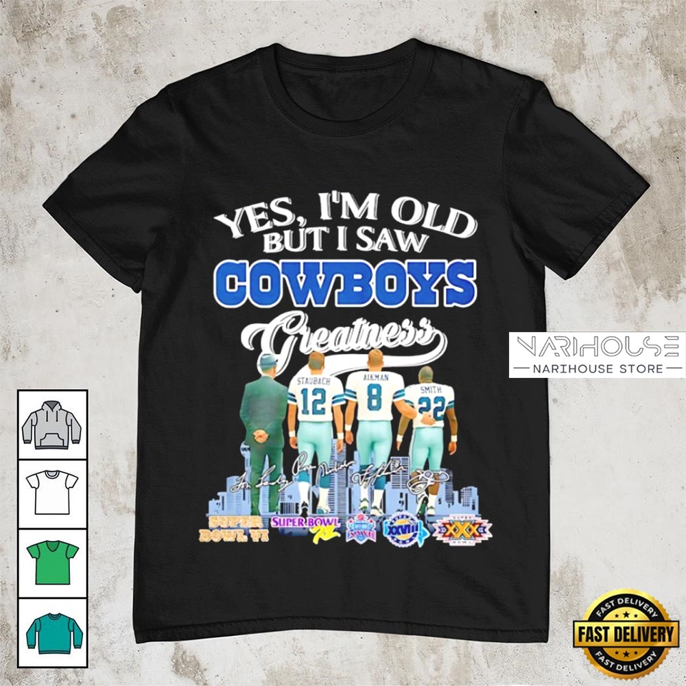Yes I’M Old But I Saw Dallas Cowboys Greatness Signature T Shirt Yes I’M Old But I Saw Dallas Cowboys Greatness Signature T Shirt