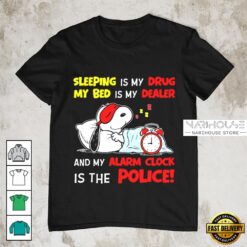 Funny Snoopy Quote Sleeping Is My Drug Bed Is My Dealer Alarm Clock Is the Police T-Shirt
