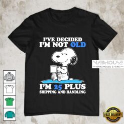 Snoopy Humor I’m 25 Plus Shipping and Handling Birthday Joke T-Shirt