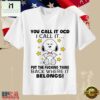 You Call It OCD Snoopy Funny Quote Put It Back Where It Belongs T-Shirt