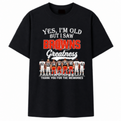 Yes I’m old but I saw Cleveland Browns greatness legends thank you for the memories signatures T Shirt , Stylish 2D Graphic Shirt Yes I M Old But I Saw Cleveland Browns Greatness Legends Thank You For The Memories Signatures T Shirt