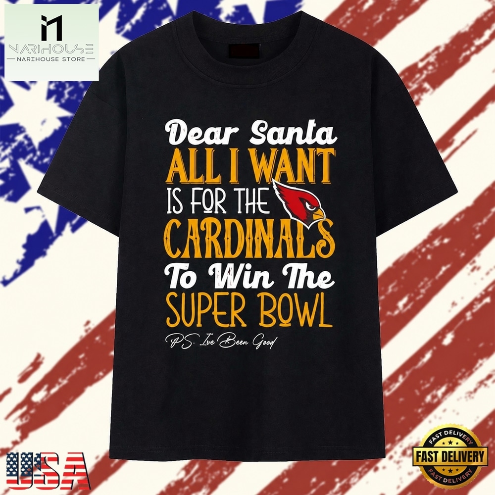 Arizona Cardinals Dear Santa All I Want Is For The Cardinals To Win The Super Bowl Ps Ive Been Good Logo Stylish Premium T Shirt , Stylish 2D Graphic Shirt Arizona Cardinals Dear Santa All I Want Is For The Cardinals To Win The Super Bowl Ps Ive Been Good Logo Stylish Premium T Shirt , Stylish 2D Graphic Shirt