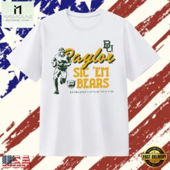 Baylor Bears Sic ‘Em Established Eighteen Forty Five T Shirt, Stylish 2D Graphic Shirt Baylor Bears Sic EM Established Eighteen Forty Five T Shirt