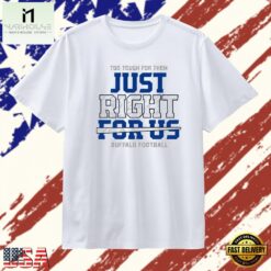 Buffalo Bills football too tough for them just right for us T Shirt , Stylish 2D Graphic Shirt Buffalo Bills Football Too Tough For Them Just Right For US T Shirt