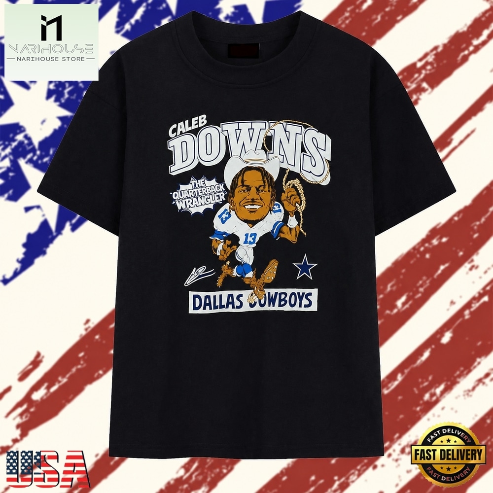 Caleb Downs The Quarterback Wrangler Dallas Cowboys T Shirt , Stylish 2D Graphic Shirt Caleb Downs The Quarterback Wrangler Dallas Cowboys T Shirt , Stylish 2D Graphic Shirt