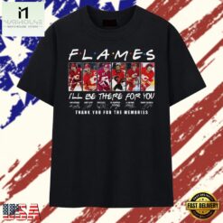 Calgary Flames Friends Theme I'll Be There For You Hockey Signatures 2026 T Shirt , Stylish 2D Graphic Shirt Calgary Flames Friends Theme I LL BE There For You Hockey Signatures 2026 T Shirt