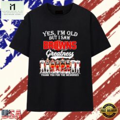 Cleveland Browns yes I’m old but I saw greatness thank you for the memories T Shirt , Stylish 2D Graphic Shirt Cleveland Browns Yes I M Old But I Saw Greatness Thank You For The Memories T Shirt