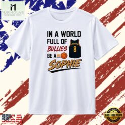 In a World Full of Bullies Be a Sophie Cunningham 8 T Shirt , Stylish 2D Graphic Shirt IN A World Full OF Bullies BE A Sophie Cunningham 8 T Shirt