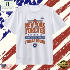 New York Forever Basketball National Basketball Finals Bound NY T Shirt , Stylish 2D Graphic Shirt New York Forever Basketball National Basketball Finals Bound NY T Shirt