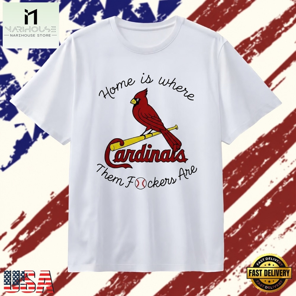 St Louis Cardinals home is where them fockers are baseball T Shirt, Stylish 2D Graphic Shirt St Louis Cardinals home is where them fockers are baseball T Shirt, Stylish 2D Graphic Shirt