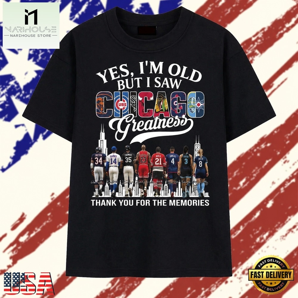 Yes I'm Old But I Saw Chicago Sports Greatness Thank You For The Memories T Shirt , Stylish 2D Graphic Shirt Yes I'm Old But I Saw Chicago Sports Greatness Thank You For The Memories T Shirt , Stylish 2D Graphic Shirt