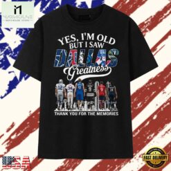 Yes I'm Old But I Saw Dallas Sports Greatness Thank You For The Memories T Shirt , Stylish 2D Graphic Shirt Yes I M Old But I Saw Dallas Sports Greatness Thank You For The Memories T Shirt