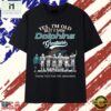 Yes I'm Old But I Saw Dolphins Greatness Thank You For The Memories T Shirt , Stylish 2D Graphic Shirt Yes I M Old But I Saw Dolphins Greatness Thank You For The Memories T Shirt