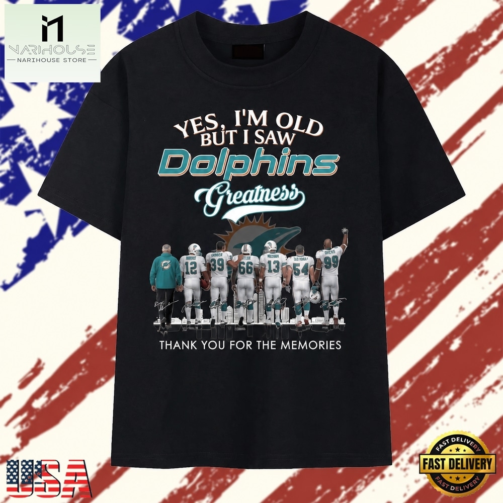 Yes I'm Old But I Saw Dolphins Greatness Thank You For The Memories T Shirt , Stylish 2D Graphic Shirt Yes I'm Old But I Saw Dolphins Greatness Thank You For The Memories T Shirt , Stylish 2D Graphic Shirt