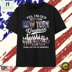 Yes I'm Old But I Saw New York Sports Greatness Thank You For The Memories T Shirt , Stylish 2D Graphic Shirt Yes I M Old But I Saw New York Sports Greatness Thank You For The Memories T Shirt