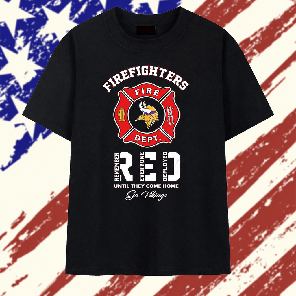 Minnesota Vikings Firefighters Fire Dept Remember Everyone Deployed Until They Come Home T Shirt, Stylish 2D Graphic Shirt Minnesota Vikings Firefighters Fire Dept Remember Everyone Deployed Until They Come Home T Shirt, Stylish 2D Graphic Shirt