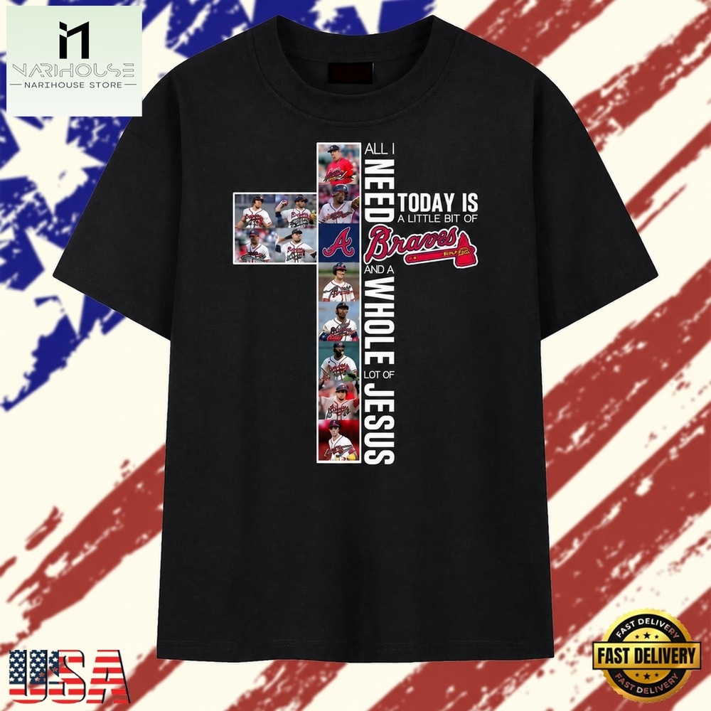 All I Need Is A Little Bit Of Braves And A Whole Lot Of Jesus Faith Graphic T Shirt, Stylish 2D Graphic Shirt All I Need Is A Little Bit Of Braves And A Whole Lot Of Jesus Faith Graphic T Shirt, Stylish 2D Graphic Shirt