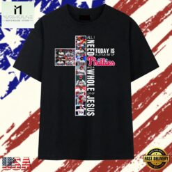 All I Need Today Is A Little Bit Of Phillies And A Whole Lot Of Jesus Cross T Shirt, Stylish 2D Graphic Shirt All I Need Today IS A Little Bit OF Phillies And A Whole Lot OF Jesus Cross T Shirt