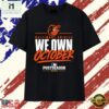 Baltimore Orioles We Own October 2026 Postseason T Shirt, Stylish 2D Graphic Shirt Baltimore Orioles WE Own October 2026 Postseason T Shirt