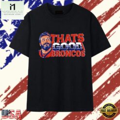 Brandon Perna Thats Good Broncos NFL T Shirt, Stylish 2D Graphic Shirt Brandon Perna Thats Good Broncos Nfl T Shirt