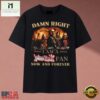 Damn Right I Am A Judas Priest Fan Now And Forever Heavy Metal T Shirt, Music Fan 2D Shirt Damn Right I AM A Judas Priest Fan Now And Forever Heavy Metal T Shirt