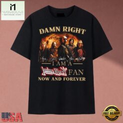 Damn Right I Am A Judas Priest Fan Now And Forever Heavy Metal T Shirt, Music Fan 2D Shirt Damn Right I AM A Judas Priest Fan Now And Forever Heavy Metal T Shirt