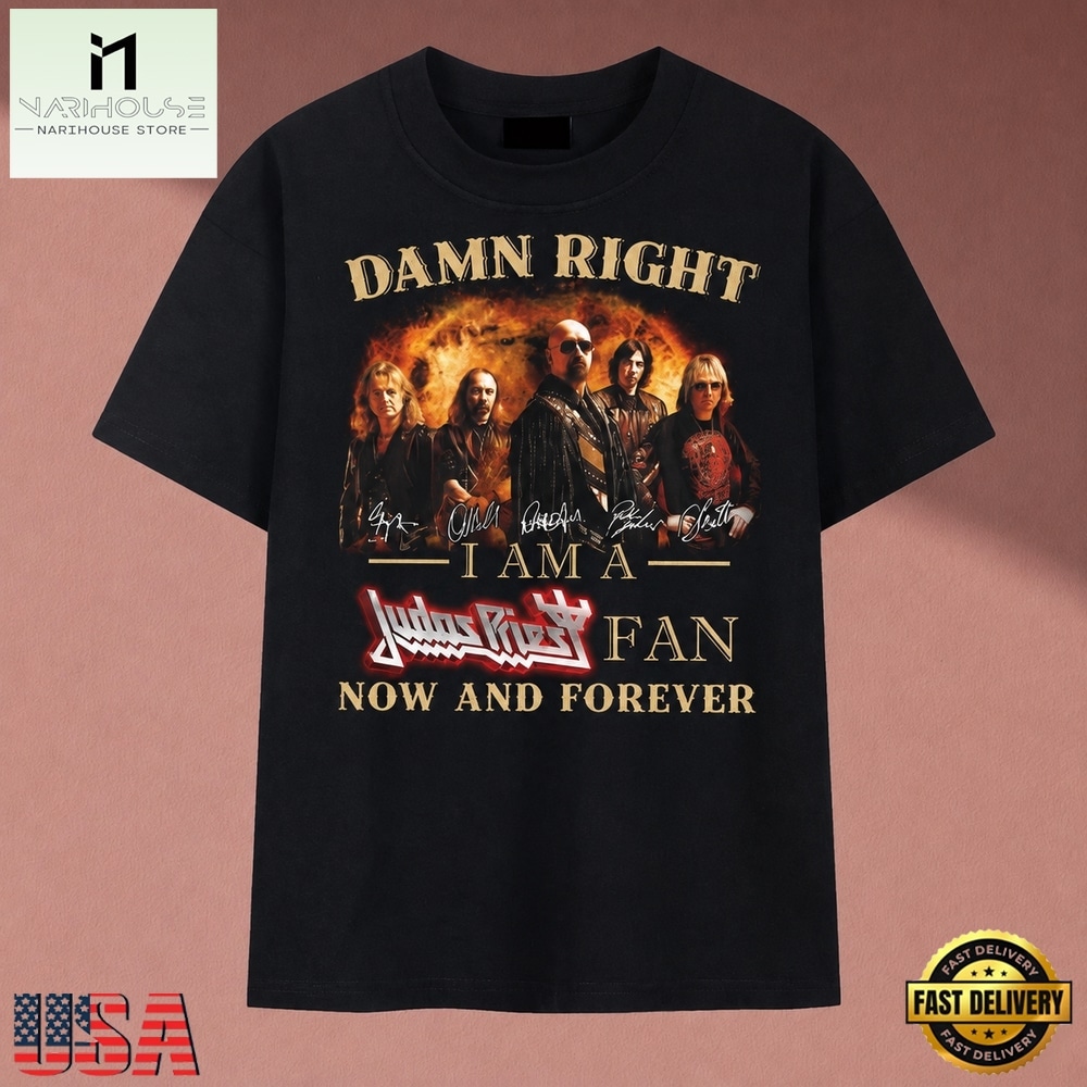 Damn Right I Am A Judas Priest Fan Now And Forever Heavy Metal T Shirt, Music Fan 2D Shirt Damn Right I Am A Judas Priest Fan Now And Forever Heavy Metal T Shirt, Music Fan 2D Shirt