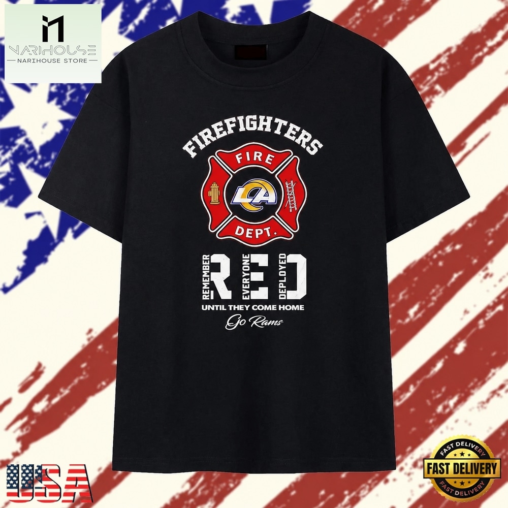 LA Rams Firefighters Remember Everyone Deployed Until They Come Home T Shirt, Stylish 2D Graphic Shirt LA Rams Firefighters Remember Everyone Deployed Until They Come Home T Shirt, Stylish 2D Graphic Shirt