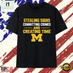 Michigan Wolverines NCAA Stealing Signs Committing Crimes And Creating Time T Shirt, Stylish 2D Graphic Shirt Michigan Wolverines Ncaa Stealing Signs Committing Crimes And Creating Time T Shirt