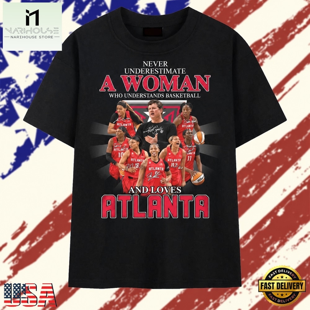 Never Underestimate A Woman Who Understands Basketball And Loves Atlanta T Shirt, Stylish 2D Graphic Shirt Never Underestimate A Woman Who Understands Basketball And Loves Atlanta T Shirt, Stylish 2D Graphic Shirt