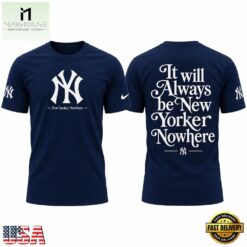 New York Yankees It will always be New York or Nowhere T Shirt, Hot 3D Shirt Trend New York Yankees IT Will Always BE New York OR Nowhere T Shirt