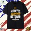 Pittsburgh Pirates 2026 MLB Playoffs Survived October T Shirt, Stylish 2D Graphic Shirt Pittsburgh Pirates 2026 Mlb Playoffs Survived October T Shirt