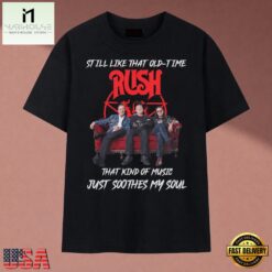 Rush Band Old Time Music Soothes My Soul Rock Nostalgia T Shirt, Music Fan 2D Shirt Rush Band Old Time Music Soothes MY Soul Rock Nostalgia T Shirt