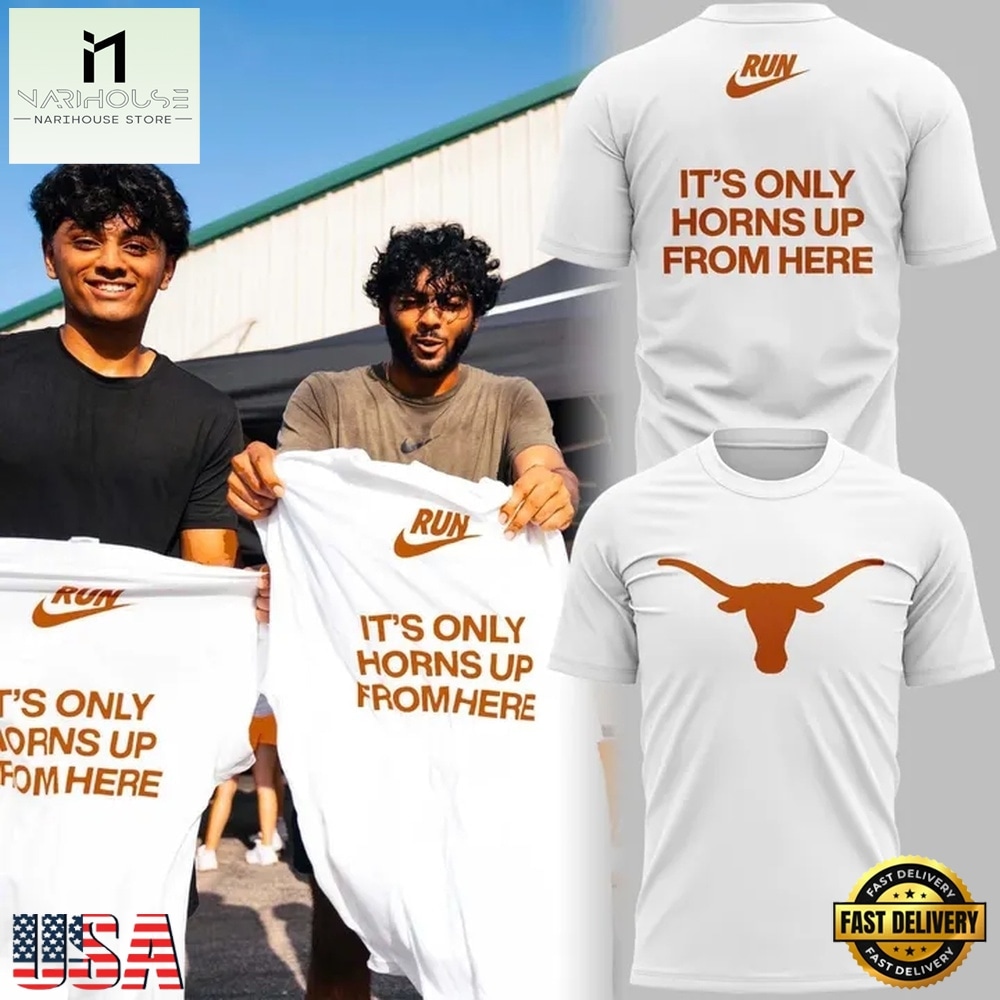 Texas Longhorns It's Only Horns Up From Here T Shirt, Hot 3D Shirt Trend Texas Longhorns It's Only Horns Up From Here T Shirt, Hot 3D Shirt Trend