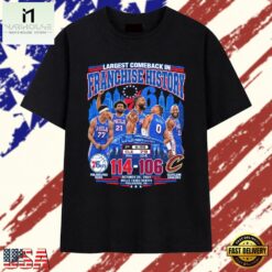 Philadelphia 76ers Largest Comeback Franchise History T Shirt, Stylish 2D Graphic Shirt Philadelphia 76ers Largest Comeback Franchise History T Shirt