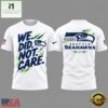Seattle Seahawks 2026 We Did Not Care White Special 3D Shirt, Hot 3D Shirt Trend Seattle Seahawks 2026 WE Did Not Care White Special 3D Shirt