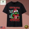 They Hate Us Because They Ain't Us 49ers Grinch Christmas 2026 T Shirt, Music Fan 2D Shirt They Hate US Because They Ain T US 49ers Grinch Christmas 2026 T Shirt