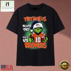 They Hate Us Because They Ain't Us Broncos Grinch Christmas 2026 T Shirt, Music Fan 2D Shirt They Hate US Because They Ain T US Broncos Grinch Christmas 2026 T Shirt