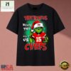 They Hate Us Because They Ain't Us Chiefs Grinch Christmas 2026 T Shirt, Music Fan 2D Shirt They Hate US Because They Ain T US Chiefs Grinch Christmas 2026 T Shirt